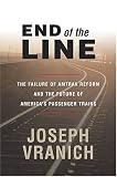 End of the Line: The Failure of Amtrak Reform and the Future of America's Passenger Trains