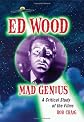 Ed Wood, Mad Genius: A Critical Study of the Films