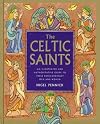 The Celtic Saints: An Illustrated and Authoritative Guide to These Extraordinary Men and Women