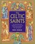 The Celtic Saints: An Illustrated and Authoritative Guide to These Extraordinary Men and Women