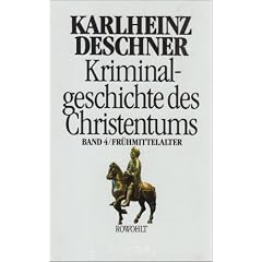 Kriminalgeschichte des Christentums. Band 4: Fr�hmittelalter. Von K�nig Chlodwig I. (um 500) bis zum Tode Karls "des Gro�en" (814): BD 4