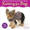 Knitting for Dogs: Irresistible Patterns for Your Favorite Pup -- and You!