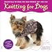 Knitting for Dogs: Irresistible Patterns for Your Favorite Pup -- and You!