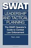 Swat Leadership And Tactical Planning: The SWAT Operator