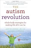 The Autism Revolution: Whole-Body Strategies for Making Life All It Can Be