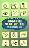 Thinking about almost everything : new ideas to light up minds