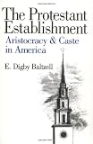 The Protestant Establishment: Aristocracy and Caste in America