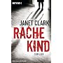 Rachekind: Thriller von Janet Clark