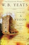 The Collected Works of W.B. Yeats Volume XIII: A Vision: The Original 1925 Version (Volume 13)