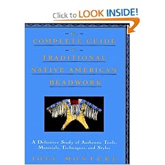 The Complete Guide to Traditional Native American Beadwork: A Definitive Study of Authentic Tools, Materials, Techniques, and Styles