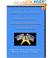 The Complete Guide to Traditional Native American Beadwork: A Definitive Study of Authentic Tools, Materials, Techniques, and Styles