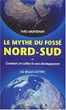 Le mythe du foss� Nord-Sud : Comment on cultive le sous-d�veloppement par Montenay