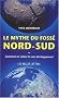 Le mythe du foss� Nord-Sud : Comment on cultive le sous-d�veloppement