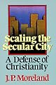 Scaling the Secular City: A Defense of Christianity (Scaling the Secular City)