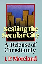 Scaling the Secular City: A Defense of Christianity
