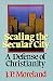 Scaling the Secular City: A Defense of Christianity