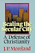 Scaling the Secular City: A Defense of Christianity (Scaling the Secular City)