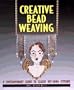 Creative Bead Weaving: A Contemporary Guide to Classic Off-Loom Stitches