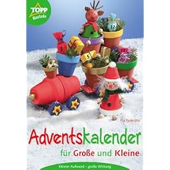 Adventskalender f�r Gro�e und Kleine. Kleiner Aufwand - gro�e Wirkung. Schritt f�r Schritt erkl�rt