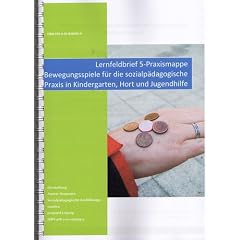 Lernfeldbrief LF 5 - Praxismappe: Bewegungsspiele f�r die sozialp�dagogische Praxis in Kindergarten, Hort und Jugendhilfe: Praxismaterial f�r Auszubildende an Fachschulen f�r Sozialp�dagogik