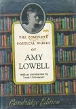 The Complete Poetical Works of Amy Lowell (The Cambridge Edition of the Poets)