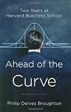 Cover of Ahead of the Curve: Two Years at Harvard Business School