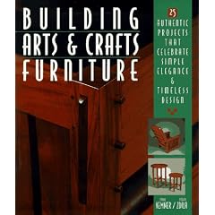 Building Arts and Crafts Furniture: 25 Authentic Projects That Celebrate Simple Elegance and Timeless Designs