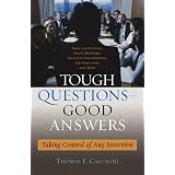 Tough Questions - Good Answers: Taking Control of Any Interviwby Thomas F. Calcagni