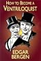 How to Become a Ventriloquist (Try Your Hand at Ventriloquism)
