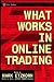What Works in Online Trading (Wiley Online Trading for a Living)