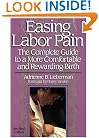 Easing Labor Pain : The Complete Guide to a More Comfortable and Rewarding Birth, Revised Edition