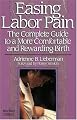 Easing Labor Pain : The Complete Guide to a More Comfortable and Rewarding Birth, Revised Edition