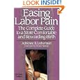 Easing Labor Pain : The Complete Guide to a More Comfortable and Rewarding Birth, Revised Edition