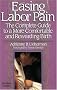 Easing Labor Pain : The Complete Guide to a More Comfortable and Rewarding Birth, Revised Edition Easing Labor Pain : The Complete Guide to a More Comfortable and Rewarding Birth, Revised Edition