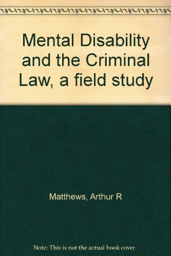 Mental Disability and the Criminal Law, a field study