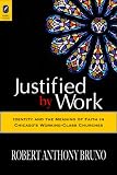 ISBN: 0814291759 - Justified by Work: Identity and the Meaning of Faith in Chicago?s Working-Class Churc