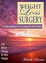 Weight Loss Surgery : Understanding & Overcoming Morbid Obesity - Life Before, During & After Surgery