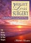 Weight Loss Surgery : Understanding & Overcoming Morbid Obesity - Life Before, During & After Surgery