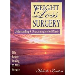 Weight Loss Surgery : Understanding & Overcoming Morbid Obesity - Life Before, During & After Surgery
