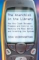 The Anarchist in the Library: How the Clash Between Freedom and Control is Hacking the Real World and Crashing the System