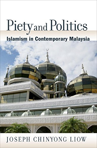 Piety and Politics: Islamism in Contemporary Malaysia (Religion and Global Politics)