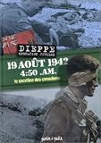 Dieppe : Opération Jubilee. 19 août 1942 4:50 .AM. le sacrifice des Canadiens