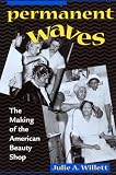 Review NYU Press  / Permanent Waves: The Making of the American Beauty Shop