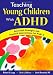 Teaching Young Children With ADHD: Successful Strategies and Practical Interventions for PreK-3