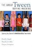 The Great Tween Buying Machine: Capturing Your Share of the Multi-Billion-Dollar Tween Market