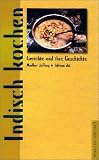 Indisch kochen - Gerichte und ihre Geschichte - Madhur Jaffrey