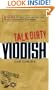Talk Dirty Yiddish: Beyond Drek: The curses, slang, and street lingo you need to know when you speak Yiddish
