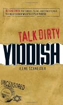 Talk Dirty Yiddish: Beyond Drek: The curses, slang, and street lingo you need to know when you speak Yiddish