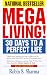 Megaliving! : 30 Days to a Perfect Life: The Ultimate Action Plan for Total Mastery of Your Mind, Body & Character
