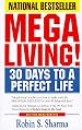 Megaliving!: 30 Days to a Perfect Life - The Ultimate Action Plan for Total Mastery of Your Mind, Body and Character